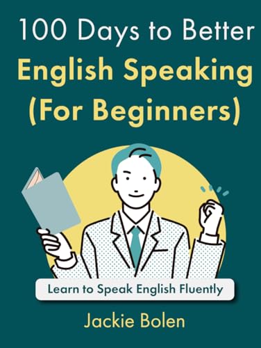 100 Days to Better English Speaking (For Beginners): Learn to Speak English Fluently (A+ English for Beginners: Grammar, Speaking and Vocabulary for ESL/EFL) von Independently published